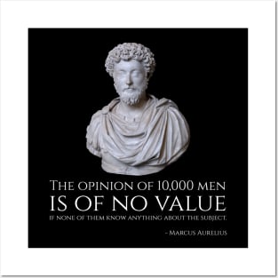 The opinion of 10,000 men is of no value if none of them know anything about the subject. - Marcus Aurelius Posters and Art